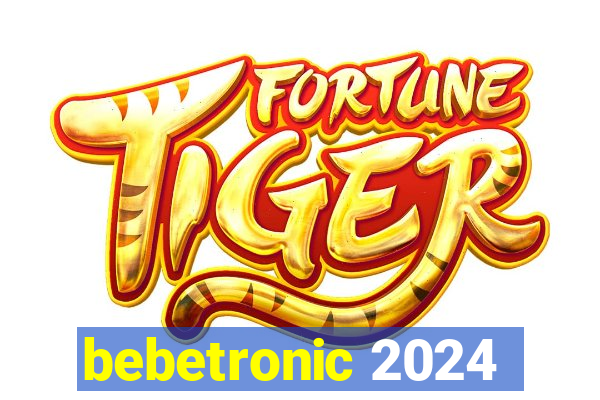 bebetronic 2024